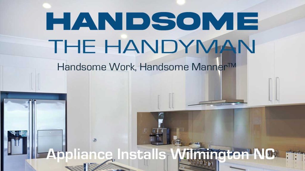 Appliance Installation Wilmington NC - Handsome The Handyman