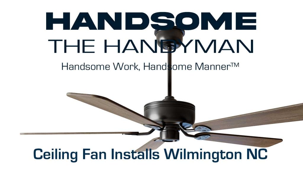 Ceiling Fan INstallation Wilmington NC - Handsome The Handyman