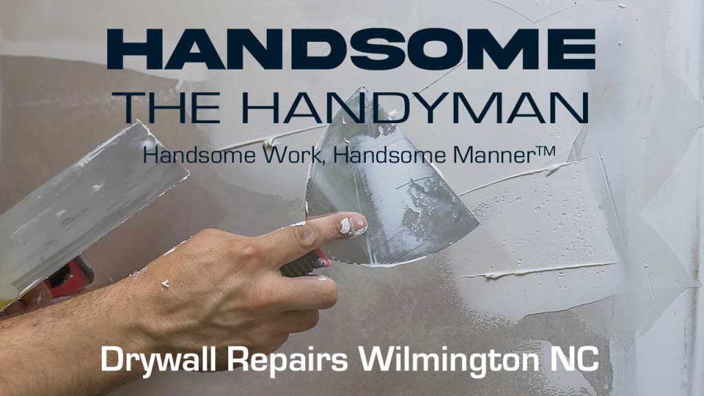 Drywall Repairs in Wilmington NC - Handsome The Handyman