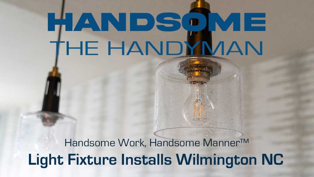 light fixture installation Wilmington NC - Handsome The Handyman